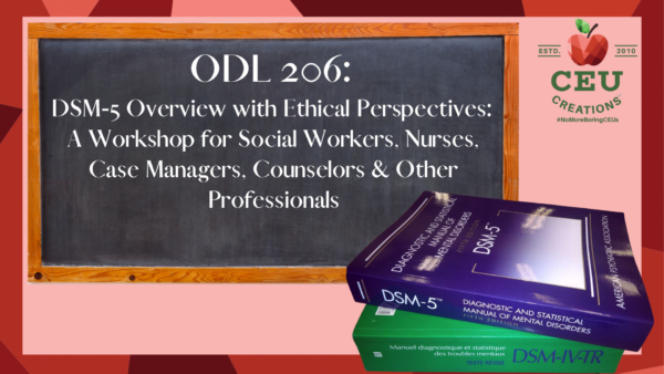 ODL-206-DSM-5-Overview-with-Ethical-Perspectives-A-Workshop-for-Social-Workers-Nurses-Case-Managers-Counselors-Other-Professionals